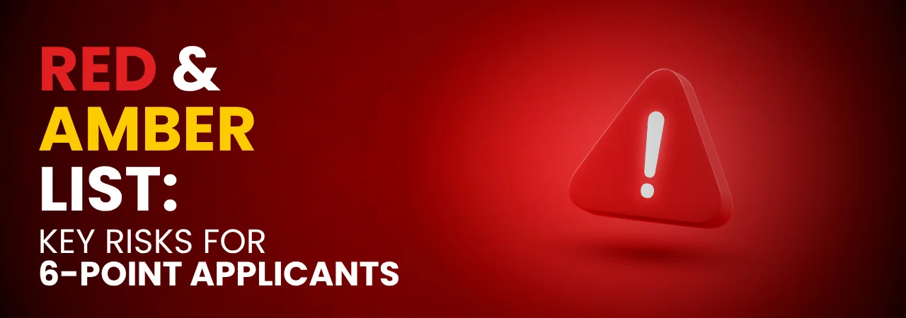 Red & Amber List: Key Risks for 6‑Point Applicants